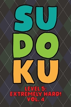 Paperback Sudoku Level 5: Extremely Hard! Vol. 4: Play 9x9 Grid Sudoku Extremely Hard Level 5 Volume 1-40 Play Them All Become A Sudoku Expert On The Road Paper Book