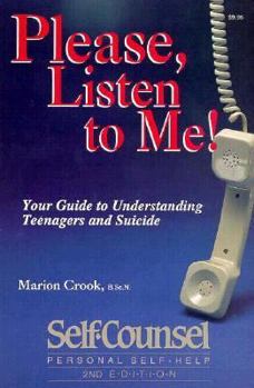 Paperback Please, Listen to Me!: Your Guide to Understanding Teenagers and Suicide (Self-Counsel Psychology Series) Book