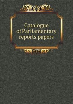 Paperback Catalogue of Parliamentary reports papers Book