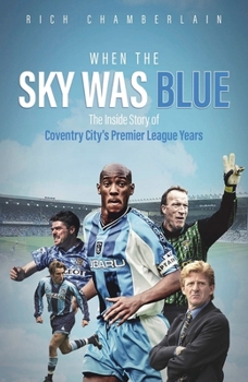 Hardcover When the Sky Was Blue: The Inside Story of Coventry City's Premier League Years Book