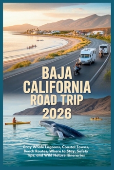 Baja California Road Trip 2026: Gray Whale Lagoons, Coastal Towns, Beach Routes, Where to Stay, Safety Tips, and Wild Nature Itineraries