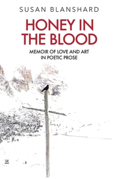 Paperback Honey In The Blood: Memoir Of Love And Art In Prose Book
