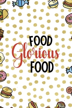 Food Glorious Food.: Notebook Journal Composition Blank Lined Diary Notepad 120 Pages Paperback Food Stickers Food Lover