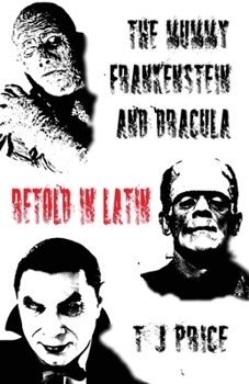 Paperback The Mummy, Frankenstein and Dracula Retold in Latin [Latin] Book