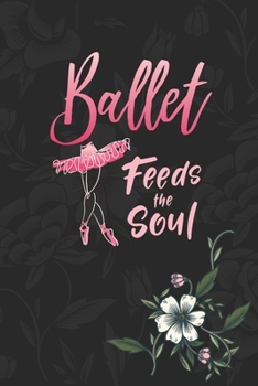 Paperback Ballet Feeds The Soul: 2 Year Undated Weekly Planner For Ballet Dancers And Dance Teachers Book