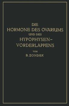 Paperback Die Hormone Des Ovariums Und Des Hypophysenvorderlappens: Untersuchungen Zur Biologie Und Klinik Der Weiblichen Genitalfunktion [German] Book