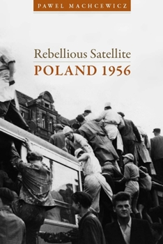 Rebellious Satellite: Poland 1956 - Book  of the Cold War International History Project