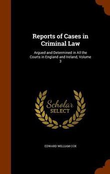 Hardcover Reports of Cases in Criminal Law: Argued and Determined in All the Courts in England and Ireland, Volume 3 Book