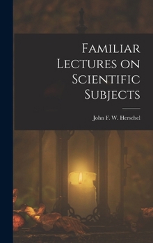 Hardcover Familiar Lectures on Scientific Subjects Book