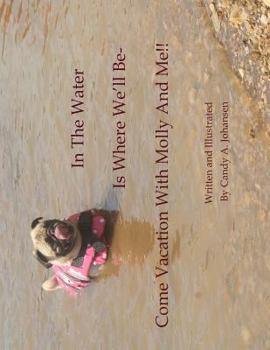 Paperback In The Water Is Where We'll Be- Come Vacation With Molly And Me!! Book