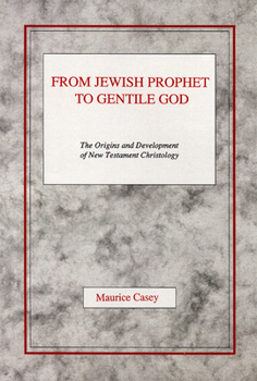 Paperback From Jewish Prophet to Gentile God: The Origins and Development of New Testament Christology Book