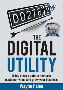 Paperback The Digital Utility: Using Energy Data to Increase Customer Value and Grow Your Business Book