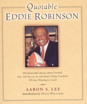 Quotable Eddie Robinson: 408 Memorable Quotes about Football, Life, and Success, by and about College Football's All-time Winningest Coach (Potent Quotables)