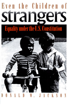Paperback Even the Children of Strangers: Equality Under the U.S. Constitution Book