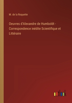 Paperback Oeuvres d'Alexandre de Humboldt - Correspondence inédite Scientifique et Littéraire [French] Book