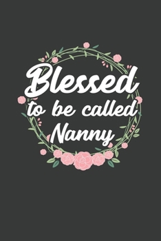 Blessed to Be Called Nanny: 6x9 Inch Journal Diary Notebook 110 Blank Lined Pages Grandma Mothers Day Gift