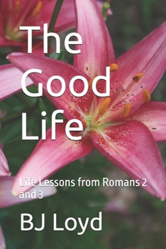 Paperback The Good Life: Life Lessons from Romans 2 and 3 Book