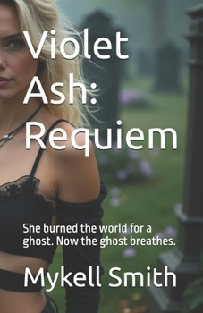 Paperback Violet Ash: Requiem: She burned the world for a ghost. Now the ghost breathes. Book