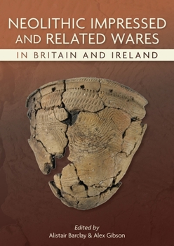 Neolithic Impressed and Related Wares in Britain and Ireland (Neolithic Studies Group Seminar Papers)