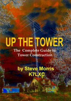 Paperback Up The Tower: The Complete Guide to Tower Construction Book