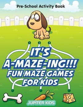 Paperback It's A-MAZE-ING!!! Fun Maze Games For Kids: Pre-School Activity Book
