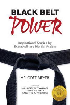 Paperback Black Belt Power: Inspirational Stories by Extraordinary Martial Artists Book