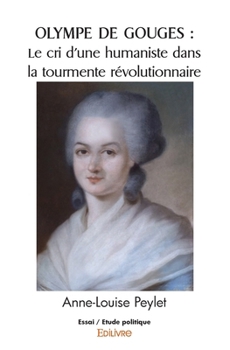 Paperback OLympe de Gouges: Le cri d'une humaniste dans la tourmente révolutionnaire [French] Book