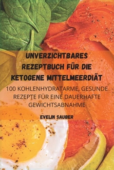 Paperback Unverzichtbares Rezeptbuch F?r Die Ketogene Mittelmeerdi?t [German] Book