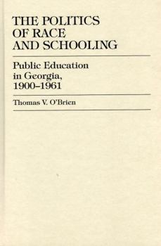 Hardcover The Politics of Race and Schooling: Public Education in Georgia, 1900-1961 Book
