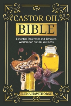 Paperback Castor Oil Bible: Essential Treatment And Timeless Wisdom For Natural Wellness Book