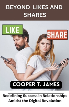 Beyond Likes and Shares: Redefining Success in Relationships Amidst the Digital Revolution