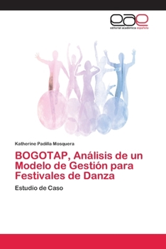 BOGOTAP, Análisis de un Modelo de Gestión para Festivales de Danza