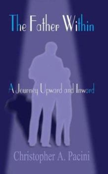 Paperback The Father Within: A Journey Upward and Inward Book