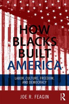 Paperback How Blacks Built America: Labor, Culture, Freedom, and Democracy Book