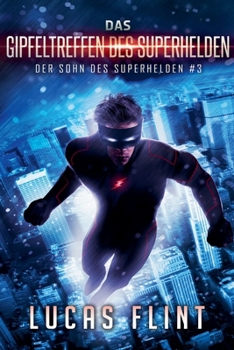 Das Gipfeltreffen des Superhelden (Der Sohn Des Superhelden) (German Edition)