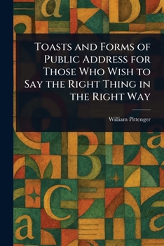 Paperback Toasts and Forms of Public Address for Those Who Wish to Say the Right Thing in the Right Way Book