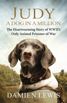Hardcover Judy: A Dog in a Million: The Heartwarming Story of WWII's Only Animal Prisoner of War Book