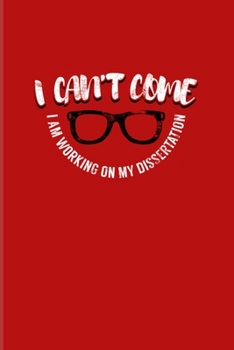 I Can't Come I Am Working On My Dissertation: Quotes About Graduations 2020 Planner | Weekly & Monthly Pocket Calendar | 6x9 Softcover Organizer | For Phd Degree & Dissertation Defense Fans