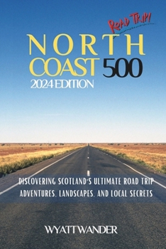 Paperback North Coast 500: Discovering Scotland's Ultimate Road Trip - Adventures, Landscapes, and Local Secrets ( B&W ) Book