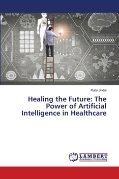 Paperback Healing the Future: The Power of Artificial Intelligence in Healthcare Book