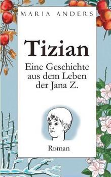 Paperback Tizian: Eine Geschichte aus dem Leben der Jana Z. [German] Book