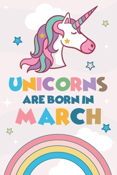 Unicorns Are Born In March: Cute Blank Lined Notebook Gift for Girls and Birthday Card Alternative for Daughter Friend: Rainbow