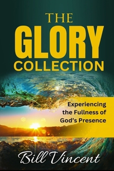 The Glory Collection: Experiencing the Fullness of God's Presence