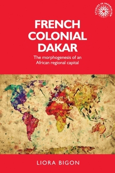 Hardcover French Colonial Dakar: The Morphogenesis of an African Regional Capital Book