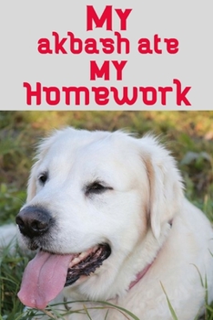 My akbash ate my homework: Blank Lined Gift notebook For akbash lovers