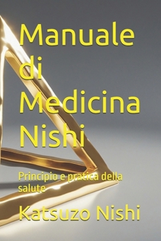 Manuale di Medicina Nishi: Principio e pratica della salute (Italian Edition)
