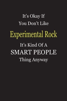 It's Okay If You Don't Like Experimental Rock It's Kind Of A Smart People Thing Anyway: Blank Lined Notebook Journal Gift Idea