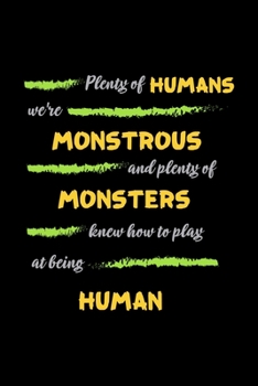 Plenty Of Humans We're Monstrous And Plenty Of Monsters Knew How To Play At Being Human: Notebook Journal Composition Blank Lined Diary Notepad 120 Pages Paperback Black Monster C
