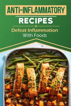 Paperback Anti-Inflammatory Recipes: Defeat Inflammation With Foods: Against Inflammation Guide Book