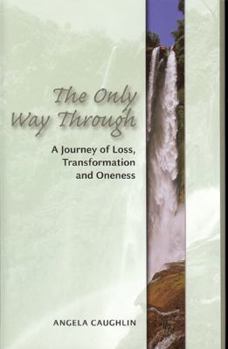 Hardcover The Only Way Through: A Journey of Loss, Transformation and Oneness Book